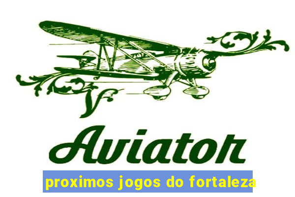 proximos jogos do fortaleza